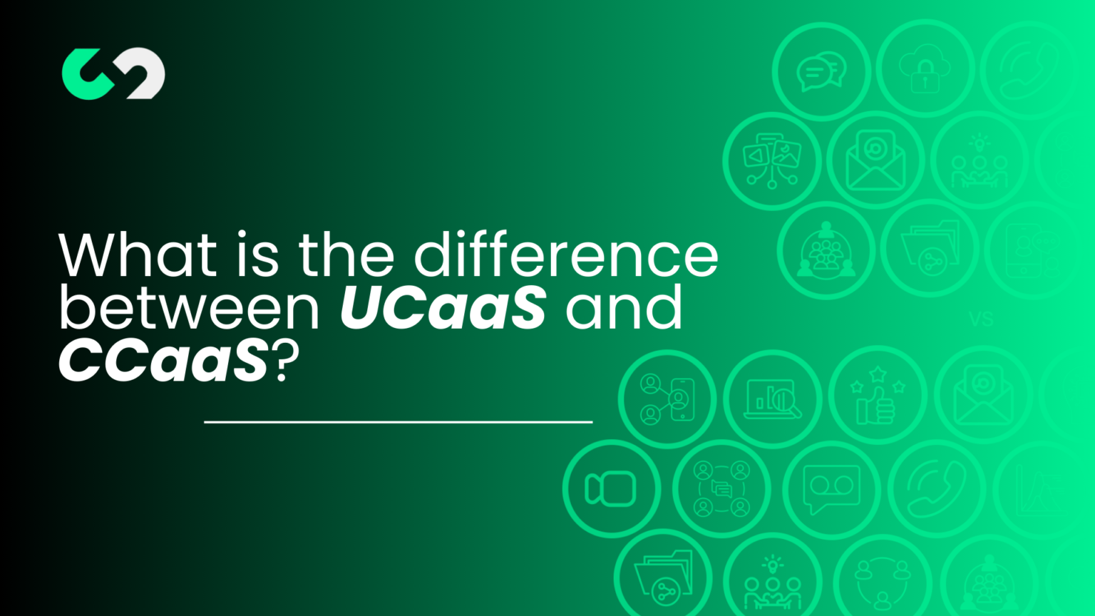 What is the difference between UCaaS and CCaaS?